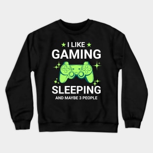 I Like Gaming Sleeping and Maybe 3 People Crewneck Sweatshirt